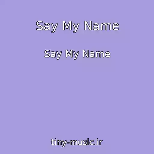 کاور آهنگ Say My Name از Say My Name