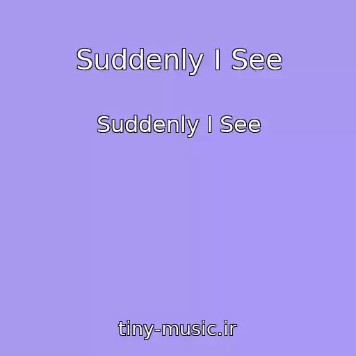 کاور آهنگ Suddenly I See از Suddenly I See