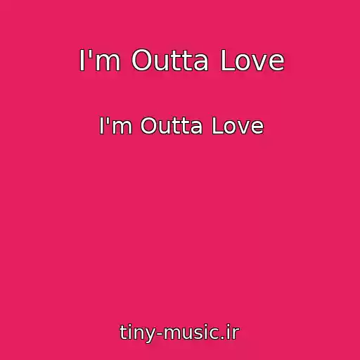 کاور آهنگ I'm Outta Love از I'm Outta Love