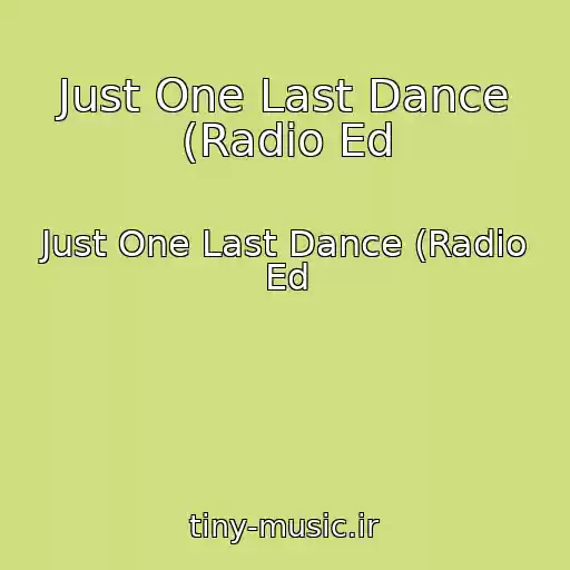 کاور آهنگ Just One Last Dance (Radio Ed از Just One Last Dance (Radio Ed