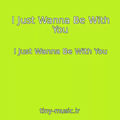 کاور آهنگ I Just Wanna Be With You از I Just Wanna Be With You