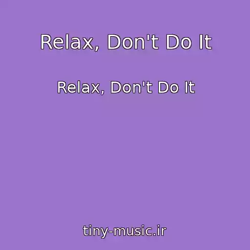 کاور آهنگ Relax, Don't Do It از Relax, Don't Do It
