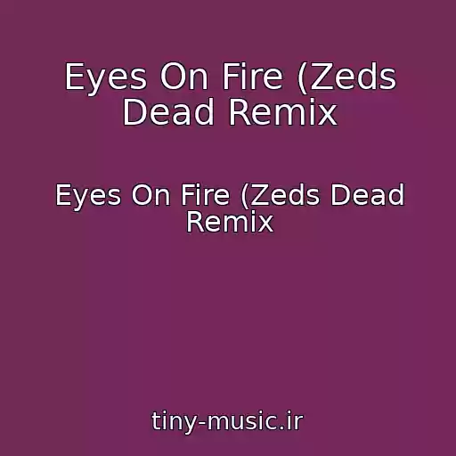 کاور آهنگ Eyes On Fire (Zeds Dead Remix از Eyes On Fire (Zeds Dead Remix