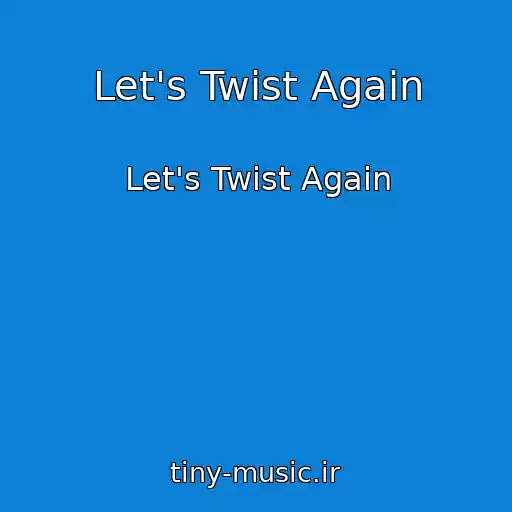 کاور آهنگ Let's Twist Again از Let's Twist Again