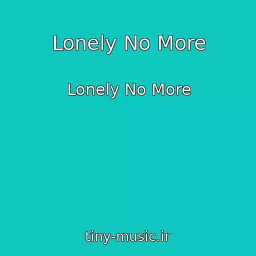کاور آهنگ Lonely No More از Lonely No More