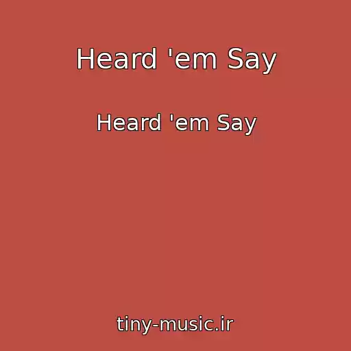 کاور آهنگ Heard 'em Say از Heard 'em Say