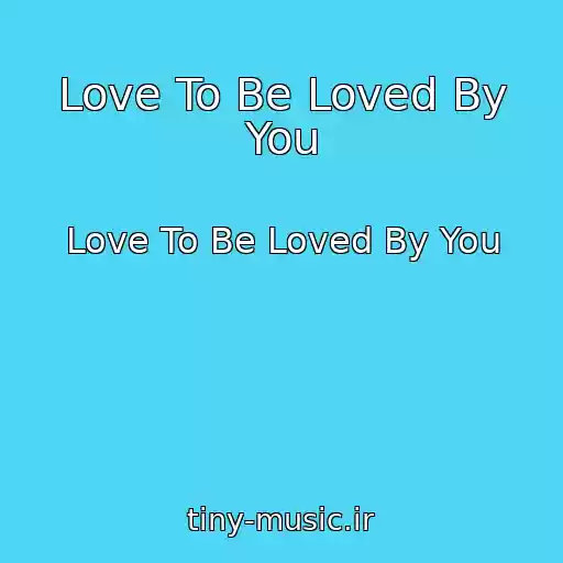 کاور آهنگ Love To Be Loved By You از Love To Be Loved By You