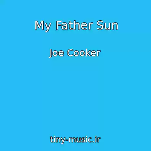 کاور آهنگ My Father Sun از Joe Cooker