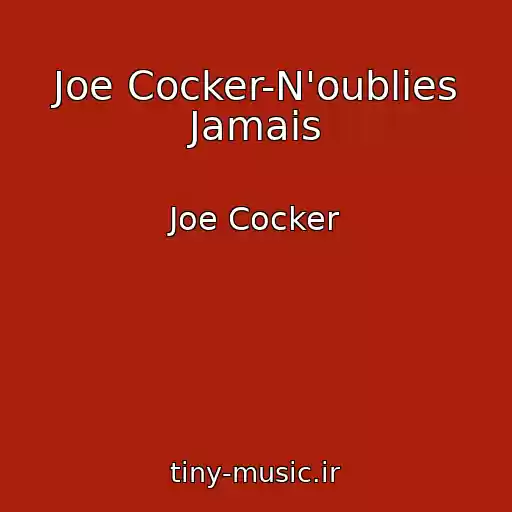 کاور آهنگ Joe Cocker-N'oublies Jamais از Joe Cocker