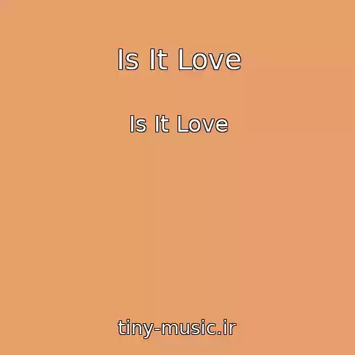 کاور آهنگ Is It Love از Is It Love