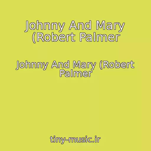 کاور آهنگ Johnny And Mary (Robert Palmer از Johnny And Mary (Robert Palmer
