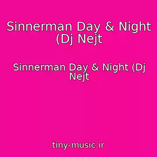 کاور آهنگ Sinnerman Day & Night (Dj Nejt از Sinnerman Day & Night (Dj Nejt