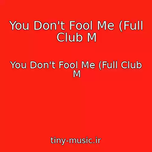 کاور آهنگ You Don't Fool Me (Full Club M از You Don't Fool Me (Full Club M