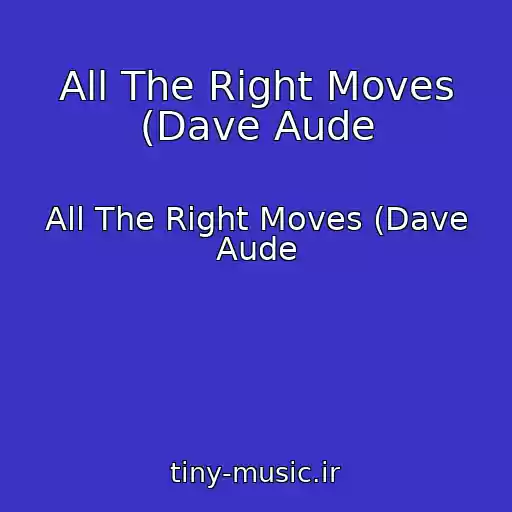 کاور آهنگ All The Right Moves (Dave Aude از All The Right Moves (Dave Aude