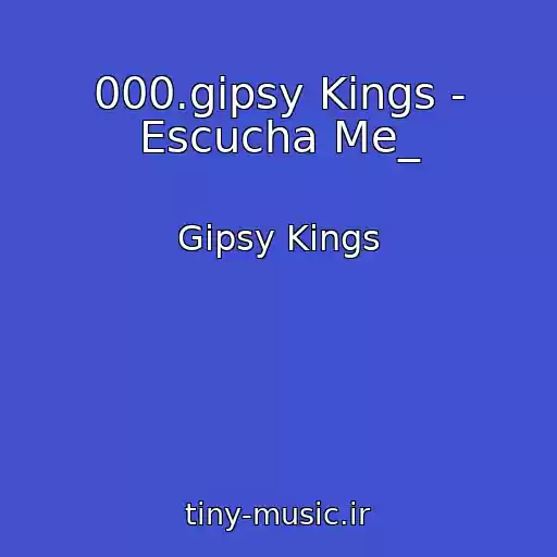 کاور آهنگ 000.gipsy Kings - Escucha Me_ از Gipsy Kings