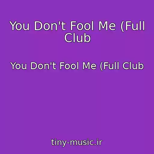کاور آهنگ You Don't Fool Me (Full Club از You Don't Fool Me (Full Club