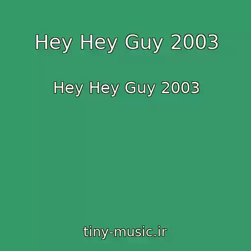 کاور آهنگ Hey Hey Guy 2003 از Hey Hey Guy 2003