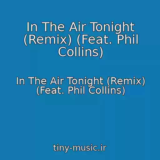کاور آهنگ In The Air Tonight (Remix) (Feat. Phil Collins) از In The Air Tonight (Remix) (Feat. Phil Collins)