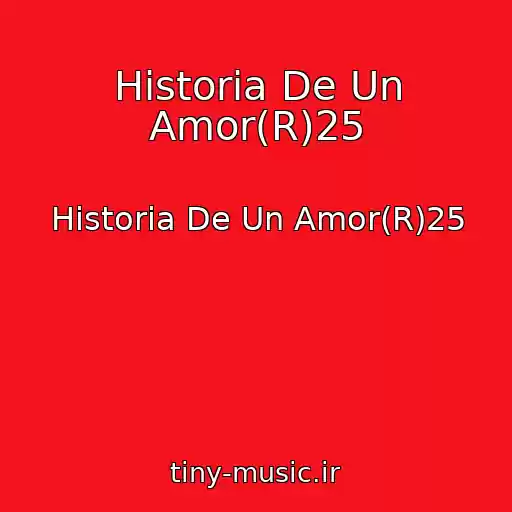 کاور آهنگ Historia De Un Amor(R)25 از Historia De Un Amor(R)25