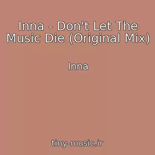 کاور آهنگ Inna - Don't Let The Music Die (Original Mix) از Inna