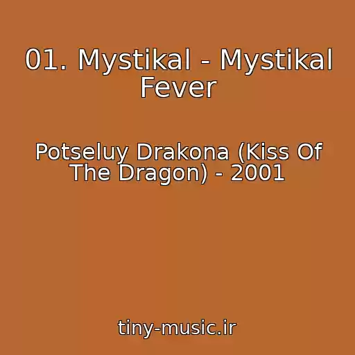 کاور آهنگ 01. Mystikal - Mystikal Fever از Potseluy Drakona (Kiss Of The Dragon) - 2001