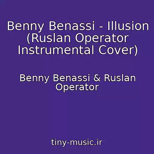 کاور آهنگ Benny Benassi - Illusion (Ruslan Operator Instrumental Cover) از Benny Benassi & Ruslan Operator