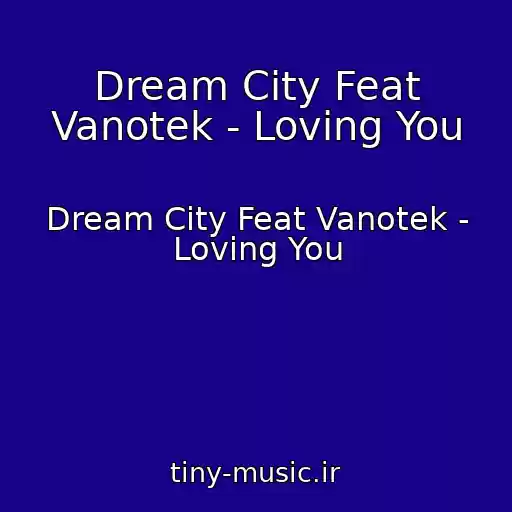 کاور آهنگ Dream City Feat Vanotek - Loving You از Dream City Feat Vanotek - Loving You