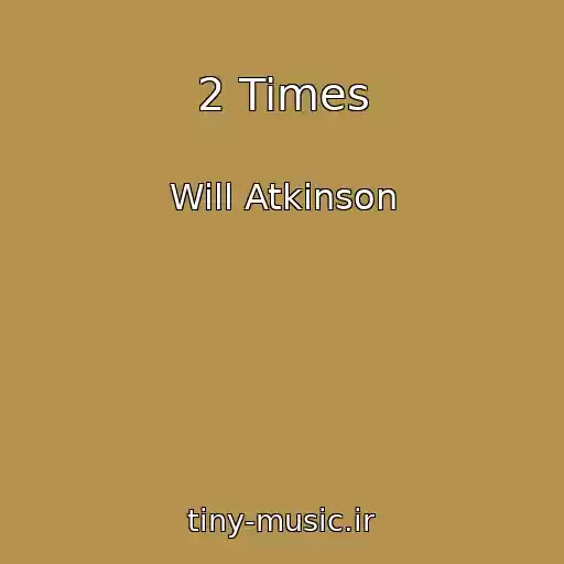 کاور آهنگ 2 Times از Will Atkinson