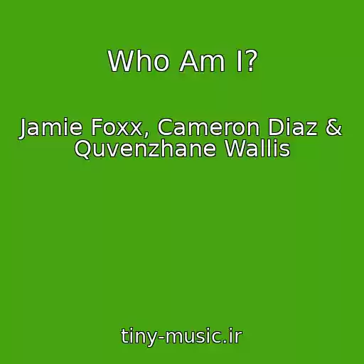 کاور آهنگ Who Am I? از Jamie Foxx, Cameron Diaz & Quvenzhane Wallis