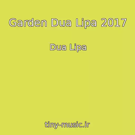 کاور آهنگ Garden Dua Lipa 2017 از Dua Lipa