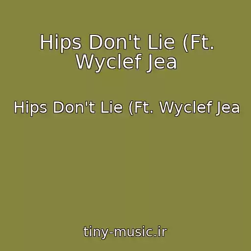 کاور آهنگ Hips Don't Lie (Ft. Wyclef Jea از Hips Don't Lie (Ft. Wyclef Jea