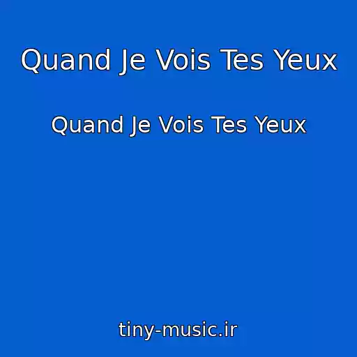 کاور آهنگ Quand Je Vois Tes Yeux از Quand Je Vois Tes Yeux