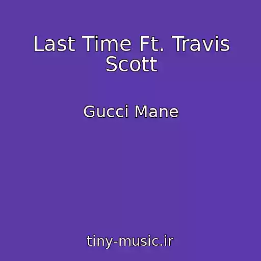 کاور آهنگ Last Time Ft. Travis Scott از Gucci Mane
