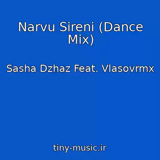 کاور آهنگ Narvu Sireni (Dance Mix) از Sasha Dzhaz Feat. Vlasovrmx
