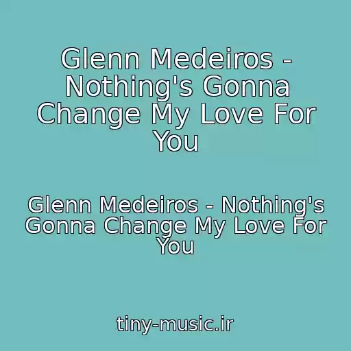 کاور آهنگ Glenn Medeiros - Nothing's Gonna Change My Love For You از Glenn Medeiros - Nothing's Gonna Change My Love For You