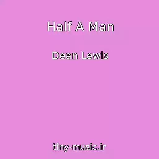 کاور آهنگ Half A Man از Dean Lewis