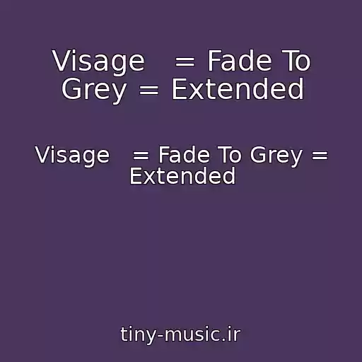 کاور آهنگ Visage   = Fade To Grey = Extended از Visage   = Fade To Grey = Extended