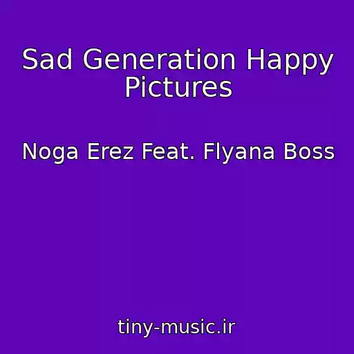 کاور آهنگ Sad Generation Happy Pictures از Noga Erez Feat. Flyana Boss