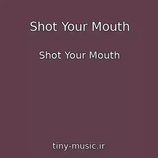کاور آهنگ Shot Your Mouth از Shot Your Mouth