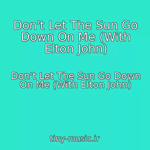 کاور آهنگ Don't Let The Sun Go Down On Me (With Elton John) از Don't Let The Sun Go Down On Me (With Elton John)