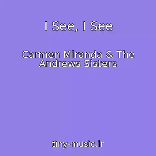 کاور آهنگ I See, I See از Carmen Miranda & The Andrews Sisters