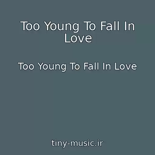 کاور آهنگ Too Young To Fall In Love از Too Young To Fall In Love