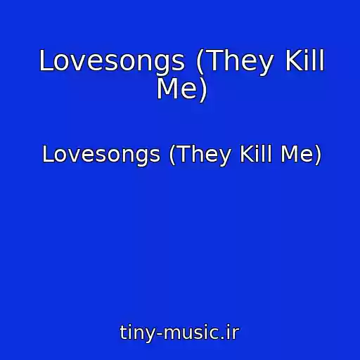 کاور آهنگ Lovesongs (They Kill Me) از Lovesongs (They Kill Me)