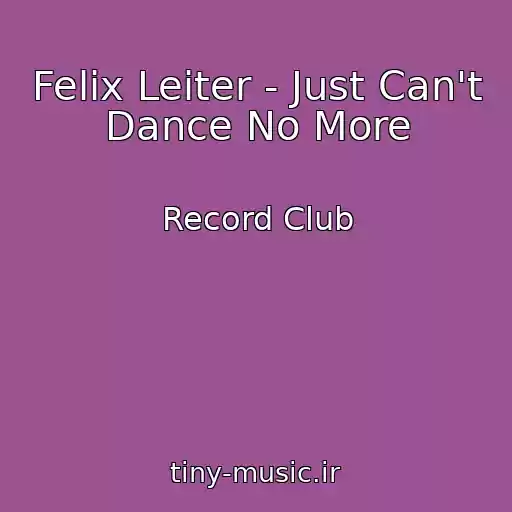 کاور آهنگ Felix Leiter - Just Can't Dance No More از Record Club