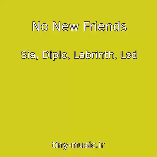 کاور آهنگ No New Friends از Sia, Diplo, Labrinth, Lsd