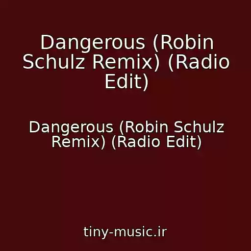 کاور آهنگ Dangerous (Robin Schulz Remix) (Radio Edit) از Dangerous (Robin Schulz Remix) (Radio Edit)