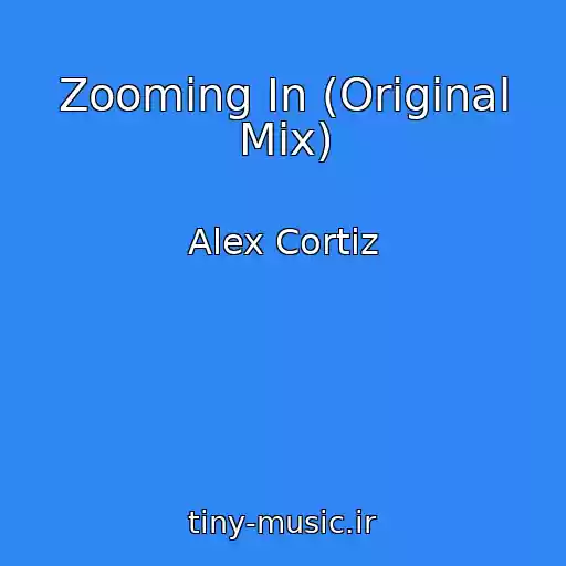 کاور آهنگ Zooming In (Original Mix) از Alex Cortiz