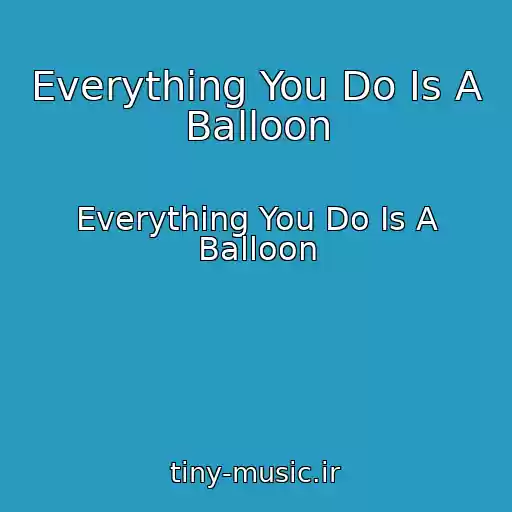 کاور آهنگ Everything You Do Is A Balloon از Everything You Do Is A Balloon
