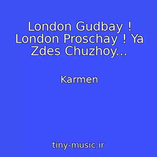 کاور آهنگ London Gudbay ! London Proschay ! Ya Zdes Chuzhoy... از Karmen