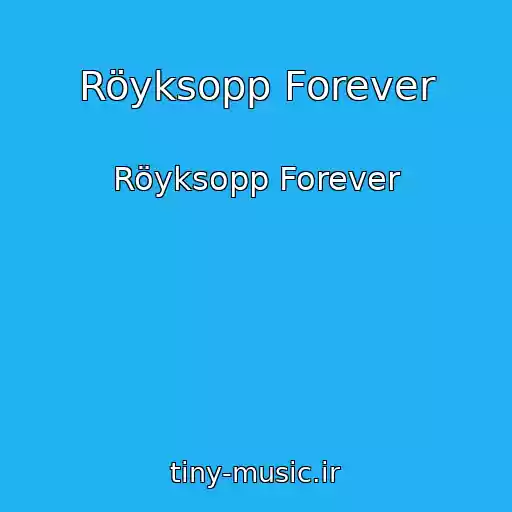 کاور آهنگ Röyksopp Forever از Röyksopp Forever